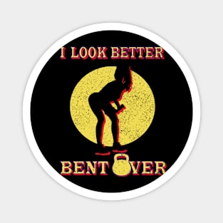 I Look Better Bent Over Magnet